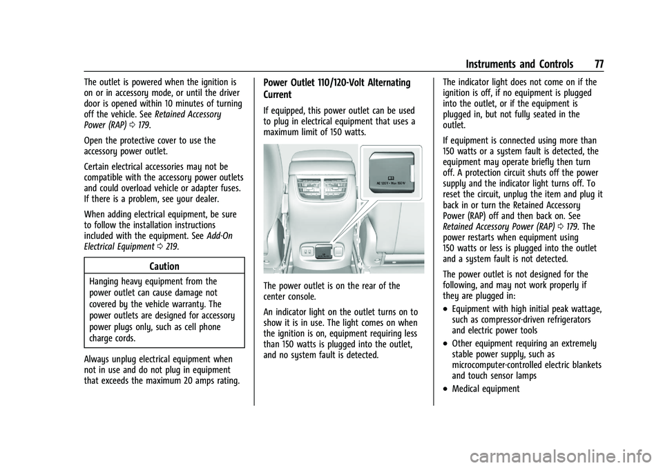 CHEVROLET MALIBU 2023  Owners Manual Chevrolet Malibu Owner Manual (GMNA-Localizing-U.S./Canada-
16273584) - 2023 - CRC - 9/28/22
Instruments and Controls 77
The outlet is powered when the ignition is
on or in accessory mode, or until th