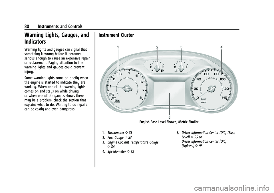 CHEVROLET MALIBU 2023  Owners Manual Chevrolet Malibu Owner Manual (GMNA-Localizing-U.S./Canada-
16273584) - 2023 - CRC - 9/28/22
80 Instruments and Controls
Warning Lights, Gauges, and
Indicators
Warning lights and gauges can signal tha
