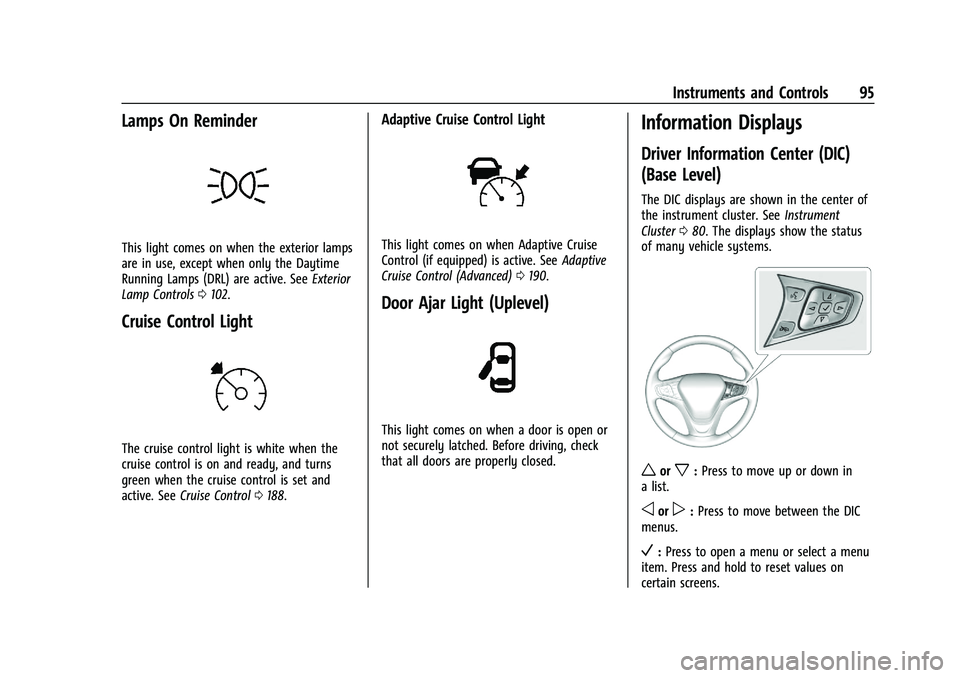 CHEVROLET MALIBU 2023  Owners Manual Chevrolet Malibu Owner Manual (GMNA-Localizing-U.S./Canada-
16273584) - 2023 - CRC - 9/28/22
Instruments and Controls 95
Lamps On Reminder
This light comes on when the exterior lamps
are in use, excep