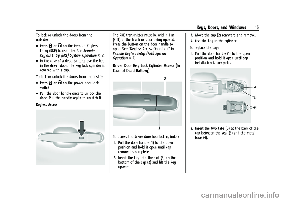 CHEVROLET MALIBU 2022  Owners Manual Chevrolet Malibu Owner Manual (GMNA-Localizing-U.S./Canada-
14584249) - 2021 - CRC - 11/9/20
Keys, Doors, and Windows 15
To lock or unlock the doors from the
outside:
.PressQorKon the Remote Keyless
E