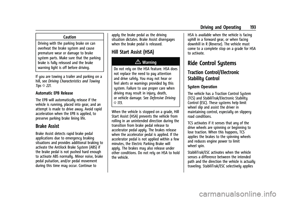 CHEVROLET MALIBU 2022 Owners Manual Chevrolet Malibu Owner Manual (GMNA-Localizing-U.S./Canada-
14584249) - 2021 - CRC - 11/9/20
Driving and Operating 193
Caution
Driving with the parking brake on can
overheat the brake system and cause CHEVROLET MALIBU 2022 Owners Manual Chevrolet Malibu Owner Manual (GMNA-Localizing-U.S./Canada-
14584249) - 2021 - CRC - 11/9/20
Driving and Operating 193
Caution
Driving with the parking brake on can
overheat the brake system and cause