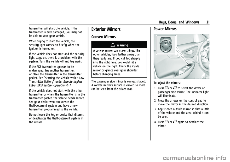 CHEVROLET MALIBU 2022 Owners Manual Chevrolet Malibu Owner Manual (GMNA-Localizing-U.S./Canada-
14584249) - 2021 - CRC - 11/9/20
Keys, Doors, and Windows 21
transmitter will start the vehicle. If the
transmitter is ever damaged, you may CHEVROLET MALIBU 2022 Owners Manual Chevrolet Malibu Owner Manual (GMNA-Localizing-U.S./Canada-
14584249) - 2021 - CRC - 11/9/20
Keys, Doors, and Windows 21
transmitter will start the vehicle. If the
transmitter is ever damaged, you may