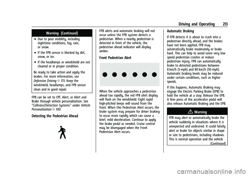 CHEVROLET MALIBU 2022 Owners Manual Chevrolet Malibu Owner Manual (GMNA-Localizing-U.S./Canada-
14584249) - 2021 - CRC - 11/9/20
Driving and Operating 213
Warning (Continued)
.Due to poor visibility, including
nighttime conditions, fog, CHEVROLET MALIBU 2022 Owners Manual Chevrolet Malibu Owner Manual (GMNA-Localizing-U.S./Canada-
14584249) - 2021 - CRC - 11/9/20
Driving and Operating 213
Warning (Continued)
.Due to poor visibility, including
nighttime conditions, fog,