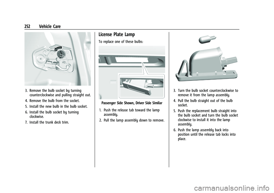 CHEVROLET MALIBU 2022  Owners Manual Chevrolet Malibu Owner Manual (GMNA-Localizing-U.S./Canada-
14584249) - 2021 - CRC - 11/9/20
252 Vehicle Care
3. Remove the bulb socket by turningcounterclockwise and pulling straight out.
4. Remove t