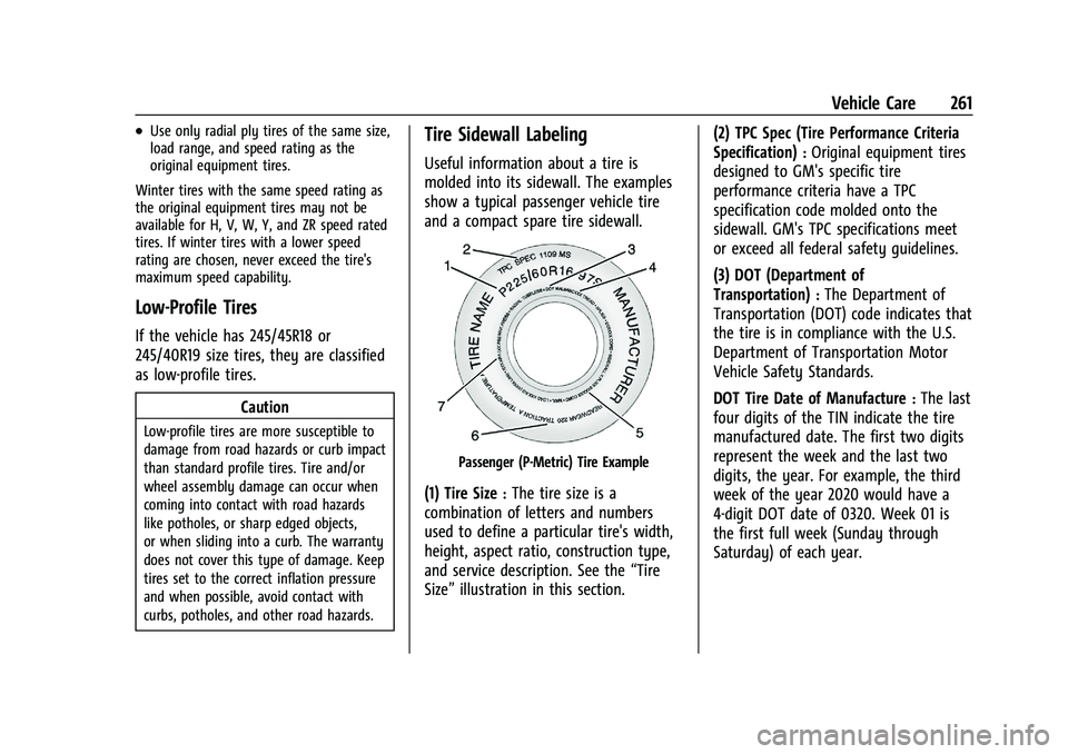 CHEVROLET MALIBU 2022 Owners Manual Chevrolet Malibu Owner Manual (GMNA-Localizing-U.S./Canada-
14584249) - 2021 - CRC - 11/9/20
Vehicle Care 261
.Use only radial ply tires of the same size,
load range, and speed rating as the
original CHEVROLET MALIBU 2022 Owners Manual Chevrolet Malibu Owner Manual (GMNA-Localizing-U.S./Canada-
14584249) - 2021 - CRC - 11/9/20
Vehicle Care 261
.Use only radial ply tires of the same size,
load range, and speed rating as the
original