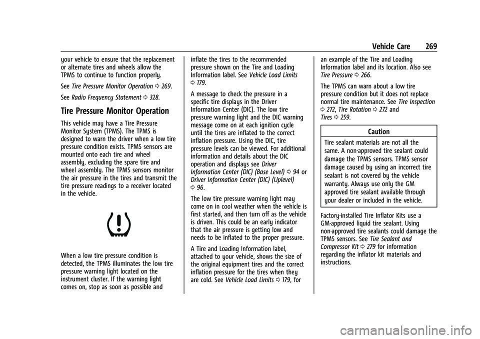 CHEVROLET MALIBU 2022 Owners Manual Chevrolet Malibu Owner Manual (GMNA-Localizing-U.S./Canada-
14584249) - 2021 - CRC - 11/9/20
Vehicle Care 269
your vehicle to ensure that the replacement
or alternate tires and wheels allow the
TPMS t CHEVROLET MALIBU 2022 Owners Manual Chevrolet Malibu Owner Manual (GMNA-Localizing-U.S./Canada-
14584249) - 2021 - CRC - 11/9/20
Vehicle Care 269
your vehicle to ensure that the replacement
or alternate tires and wheels allow the
TPMS t