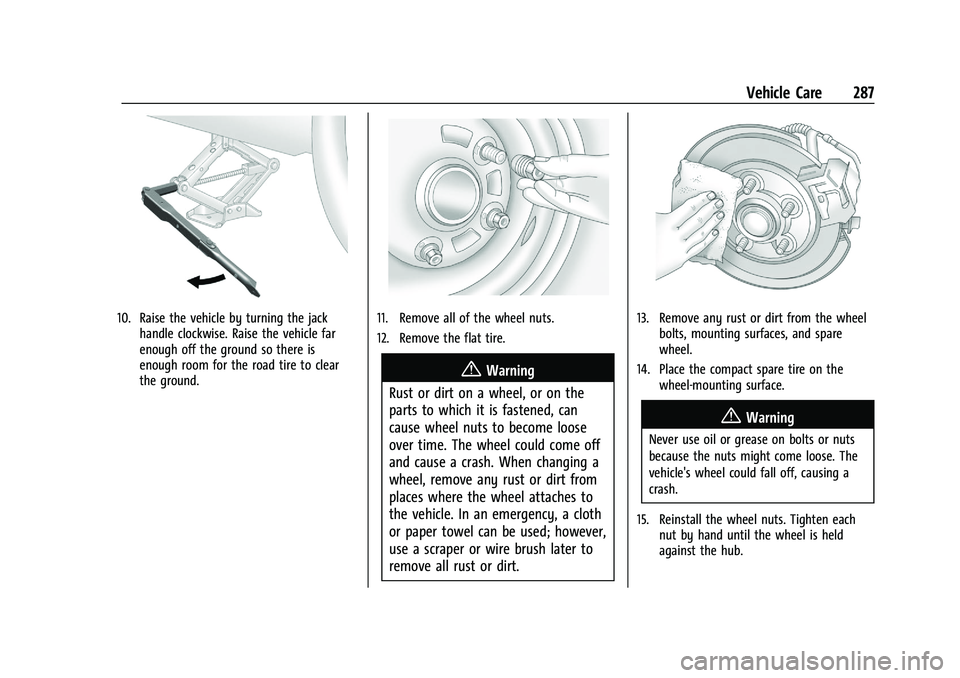CHEVROLET MALIBU 2022 Owners Manual Chevrolet Malibu Owner Manual (GMNA-Localizing-U.S./Canada-
14584249) - 2021 - CRC - 11/9/20
Vehicle Care 287
10. Raise the vehicle by turning the jackhandle clockwise. Raise the vehicle far
enough of CHEVROLET MALIBU 2022 Owners Manual Chevrolet Malibu Owner Manual (GMNA-Localizing-U.S./Canada-
14584249) - 2021 - CRC - 11/9/20
Vehicle Care 287
10. Raise the vehicle by turning the jackhandle clockwise. Raise the vehicle far
enough of