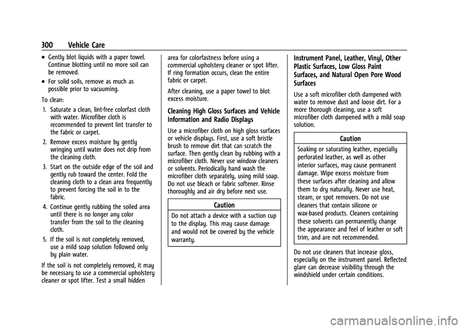 CHEVROLET MALIBU 2022 Owners Manual Chevrolet Malibu Owner Manual (GMNA-Localizing-U.S./Canada-
14584249) - 2021 - CRC - 11/9/20
300 Vehicle Care
.Gently blot liquids with a paper towel.
Continue blotting until no more soil can
be remov CHEVROLET MALIBU 2022 Owners Manual Chevrolet Malibu Owner Manual (GMNA-Localizing-U.S./Canada-
14584249) - 2021 - CRC - 11/9/20
300 Vehicle Care
.Gently blot liquids with a paper towel.
Continue blotting until no more soil can
be remov