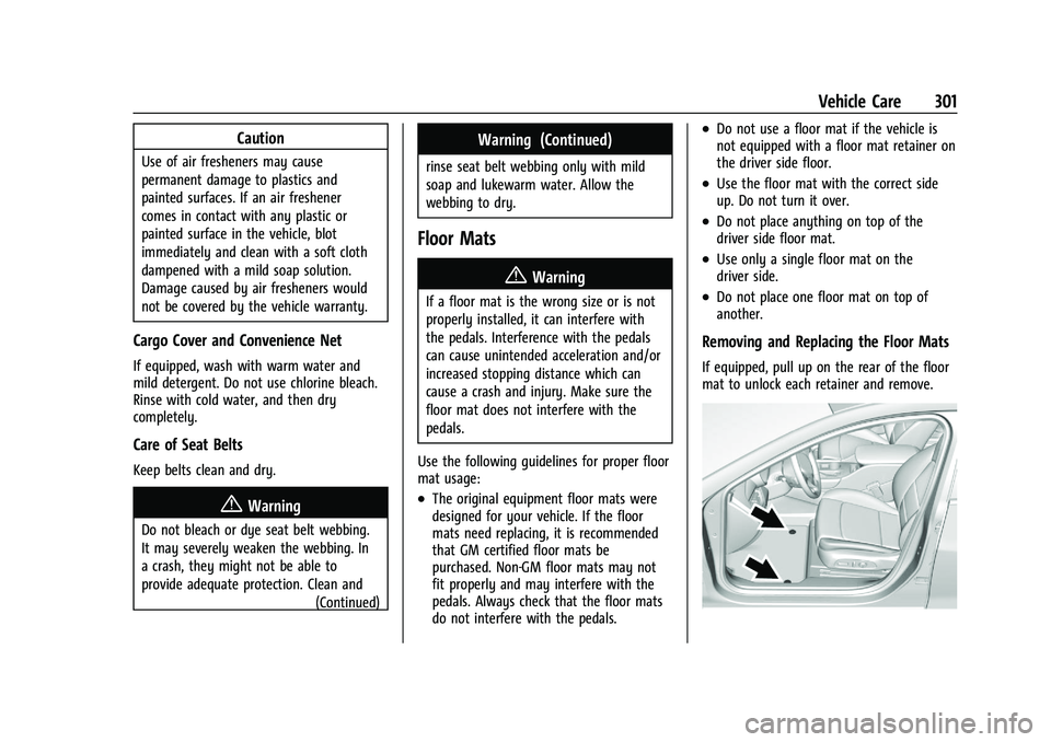 CHEVROLET MALIBU 2022 Owners Manual Chevrolet Malibu Owner Manual (GMNA-Localizing-U.S./Canada-
14584249) - 2021 - CRC - 11/9/20
Vehicle Care 301
Caution
Use of air fresheners may cause
permanent damage to plastics and
painted surfaces. CHEVROLET MALIBU 2022 Owners Manual Chevrolet Malibu Owner Manual (GMNA-Localizing-U.S./Canada-
14584249) - 2021 - CRC - 11/9/20
Vehicle Care 301
Caution
Use of air fresheners may cause
permanent damage to plastics and
painted surfaces.