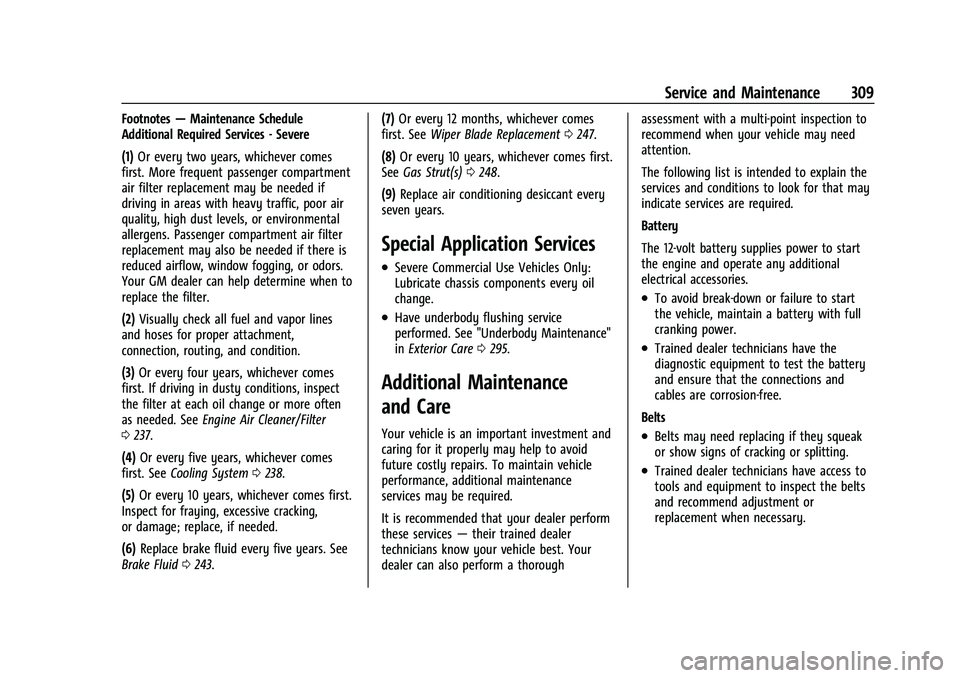 CHEVROLET MALIBU 2022 Owners Manual Chevrolet Malibu Owner Manual (GMNA-Localizing-U.S./Canada-
14584249) - 2021 - CRC - 11/9/20
Service and Maintenance 309
Footnotes—Maintenance Schedule
Additional Required Services - Severe
(1) Or e CHEVROLET MALIBU 2022 Owners Manual Chevrolet Malibu Owner Manual (GMNA-Localizing-U.S./Canada-
14584249) - 2021 - CRC - 11/9/20
Service and Maintenance 309
Footnotes—Maintenance Schedule
Additional Required Services - Severe
(1) Or e
