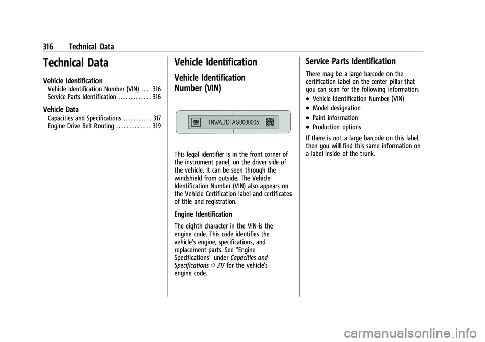 CHEVROLET MALIBU 2022 Owners Manual Chevrolet Malibu Owner Manual (GMNA-Localizing-U.S./Canada-
14584249) - 2021 - CRC - 11/9/20
316 Technical Data
Technical Data
Vehicle Identification
Vehicle Identification Number (VIN) . . . 316
Serv CHEVROLET MALIBU 2022 Owners Manual Chevrolet Malibu Owner Manual (GMNA-Localizing-U.S./Canada-
14584249) - 2021 - CRC - 11/9/20
316 Technical Data
Technical Data
Vehicle Identification
Vehicle Identification Number (VIN) . . . 316
Serv