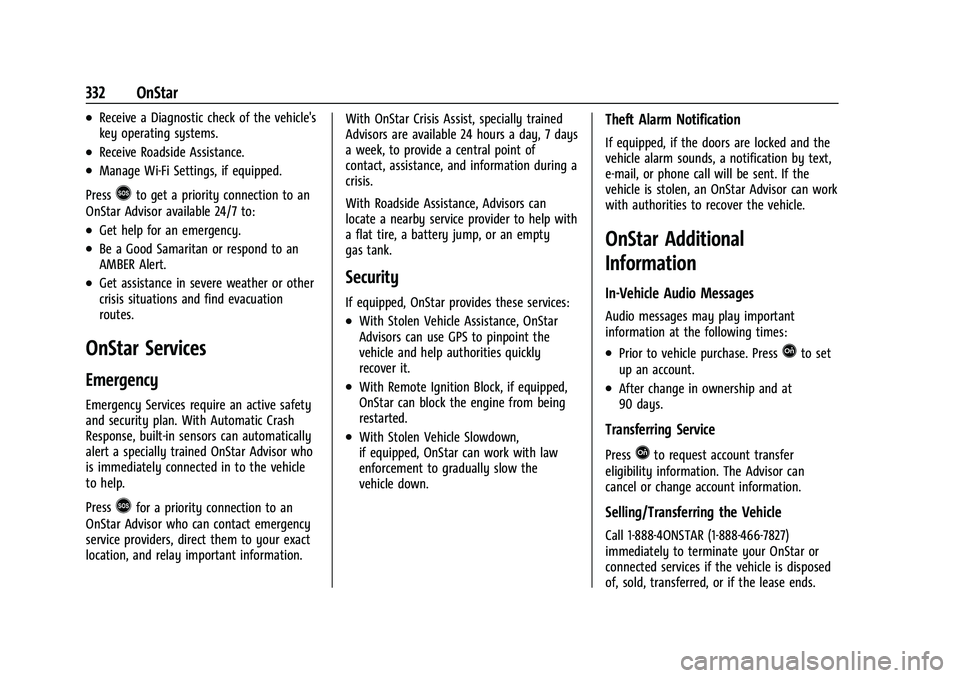 CHEVROLET MALIBU 2022 Owners Manual Chevrolet Malibu Owner Manual (GMNA-Localizing-U.S./Canada-
14584249) - 2021 - CRC - 11/9/20
332 OnStar
.Receive a Diagnostic check of the vehicle's
key operating systems.
.Receive Roadside Assist CHEVROLET MALIBU 2022 Owners Manual Chevrolet Malibu Owner Manual (GMNA-Localizing-U.S./Canada-
14584249) - 2021 - CRC - 11/9/20
332 OnStar
.Receive a Diagnostic check of the vehicle's
key operating systems.
.Receive Roadside Assist