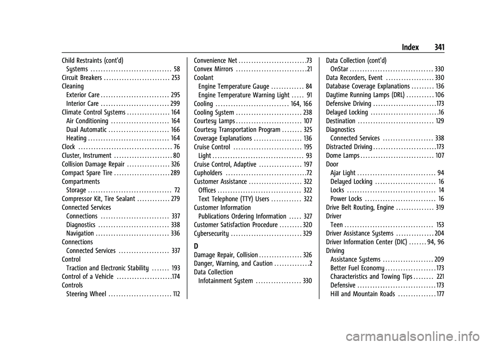CHEVROLET MALIBU 2022 Owners Manual Chevrolet Malibu Owner Manual (GMNA-Localizing-U.S./Canada-
14584249) - 2021 - CRC - 11/9/20
Index 341
Child Restraints (cont'd)Systems . . . . . . . . . . . . . . . . . . . . . . . . . . . . . . CHEVROLET MALIBU 2022 Owners Manual Chevrolet Malibu Owner Manual (GMNA-Localizing-U.S./Canada-
14584249) - 2021 - CRC - 11/9/20
Index 341
Child Restraints (cont'd)Systems . . . . . . . . . . . . . . . . . . . . . . . . . . . . . .