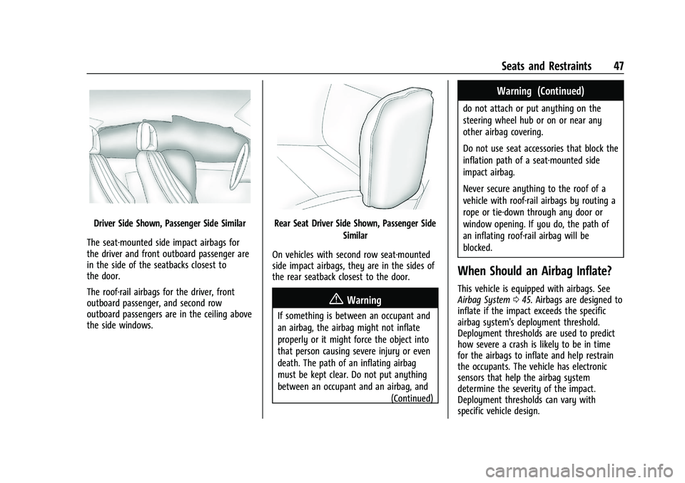 CHEVROLET MALIBU 2022 Owners Manual Chevrolet Malibu Owner Manual (GMNA-Localizing-U.S./Canada-
14584249) - 2021 - CRC - 11/9/20
Seats and Restraints 47
Driver Side Shown, Passenger Side Similar
The seat-mounted side impact airbags for
CHEVROLET MALIBU 2022 Owners Manual Chevrolet Malibu Owner Manual (GMNA-Localizing-U.S./Canada-
14584249) - 2021 - CRC - 11/9/20
Seats and Restraints 47
Driver Side Shown, Passenger Side Similar
The seat-mounted side impact airbags for