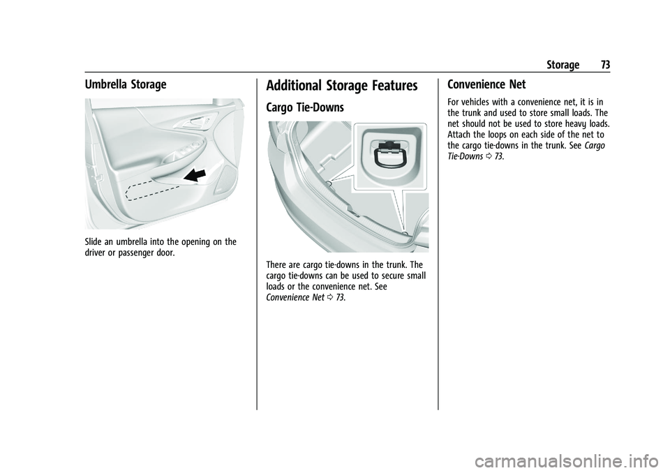 CHEVROLET MALIBU 2022  Owners Manual Chevrolet Malibu Owner Manual (GMNA-Localizing-U.S./Canada-
14584249) - 2021 - CRC - 11/9/20
Storage 73
Umbrella Storage
Slide an umbrella into the opening on the
driver or passenger door.
Additional 