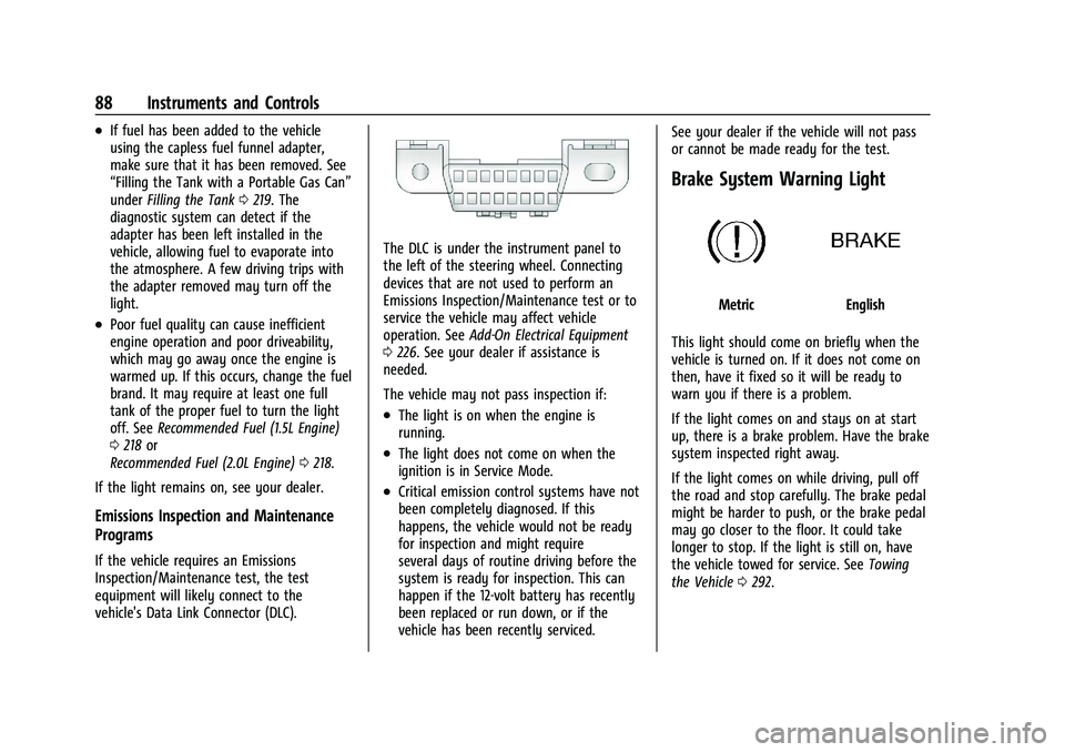 CHEVROLET MALIBU 2022 Owners Manual Chevrolet Malibu Owner Manual (GMNA-Localizing-U.S./Canada-
14584249) - 2021 - CRC - 11/9/20
88 Instruments and Controls
.If fuel has been added to the vehicle
using the capless fuel funnel adapter,
m CHEVROLET MALIBU 2022 Owners Manual Chevrolet Malibu Owner Manual (GMNA-Localizing-U.S./Canada-
14584249) - 2021 - CRC - 11/9/20
88 Instruments and Controls
.If fuel has been added to the vehicle
using the capless fuel funnel adapter,
m