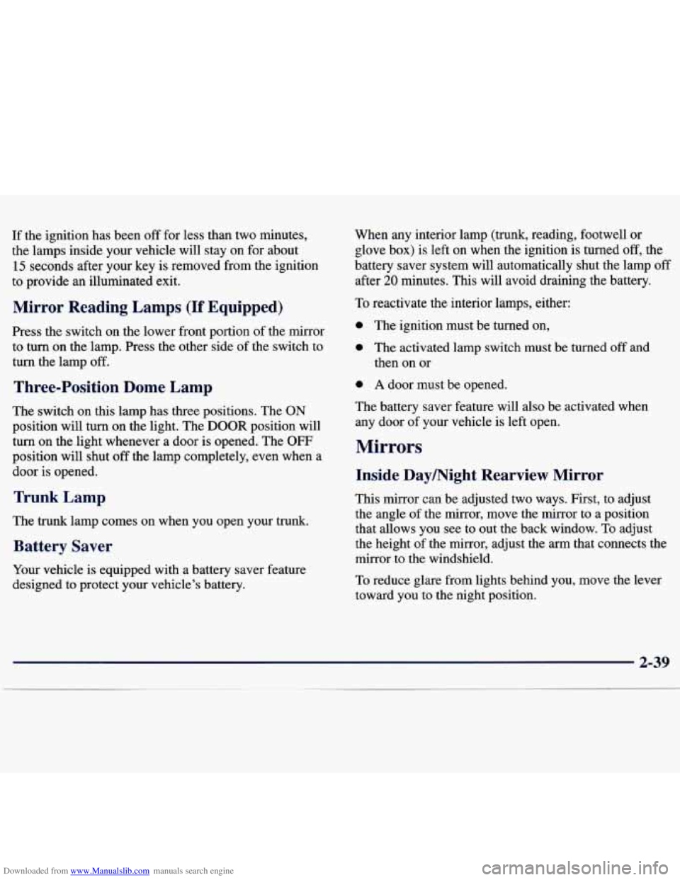 CHEVROLET MALIBU 1998 Owners Manual Downloaded from www.Manualslib.com manuals search engine If the ignition has been off for less than two minutes,
the lamps inside your vehicle will stay
on for about
15 seconds after yo CHEVROLET MALIBU 1998 Owners Manual Downloaded from www.Manualslib.com manuals search engine If the ignition has been off for less than two minutes,
the lamps inside your vehicle will stay
on for about
15 seconds after yo