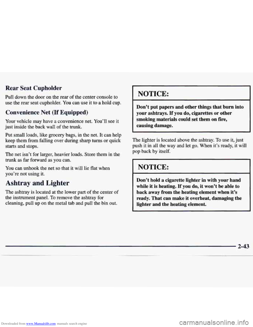 CHEVROLET MALIBU 1998 Owners Manual Downloaded from www.Manualslib.com manuals search engine Rear Seat Cupholder
Pull down the door on the rear of the center console to
use the rear seat cupholder.
You can use it to a hold CHEVROLET MALIBU 1998 Owners Manual Downloaded from www.Manualslib.com manuals search engine Rear Seat Cupholder
Pull down the door on the rear of the center console to
use the rear seat cupholder.
You can use it to a hold