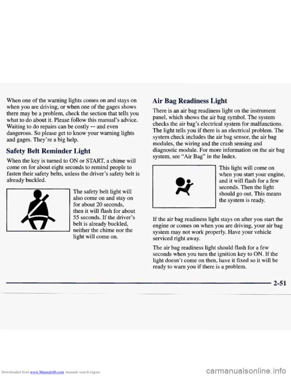 CHEVROLET MALIBU 1998  Owners Manual Downloaded from www.Manualslib.com manuals search engine When one of the  warning  lights  comes on and  stays  on 
when  you  are  driving,  or  when  one of the  gages shows 
there  may  be  a  prob