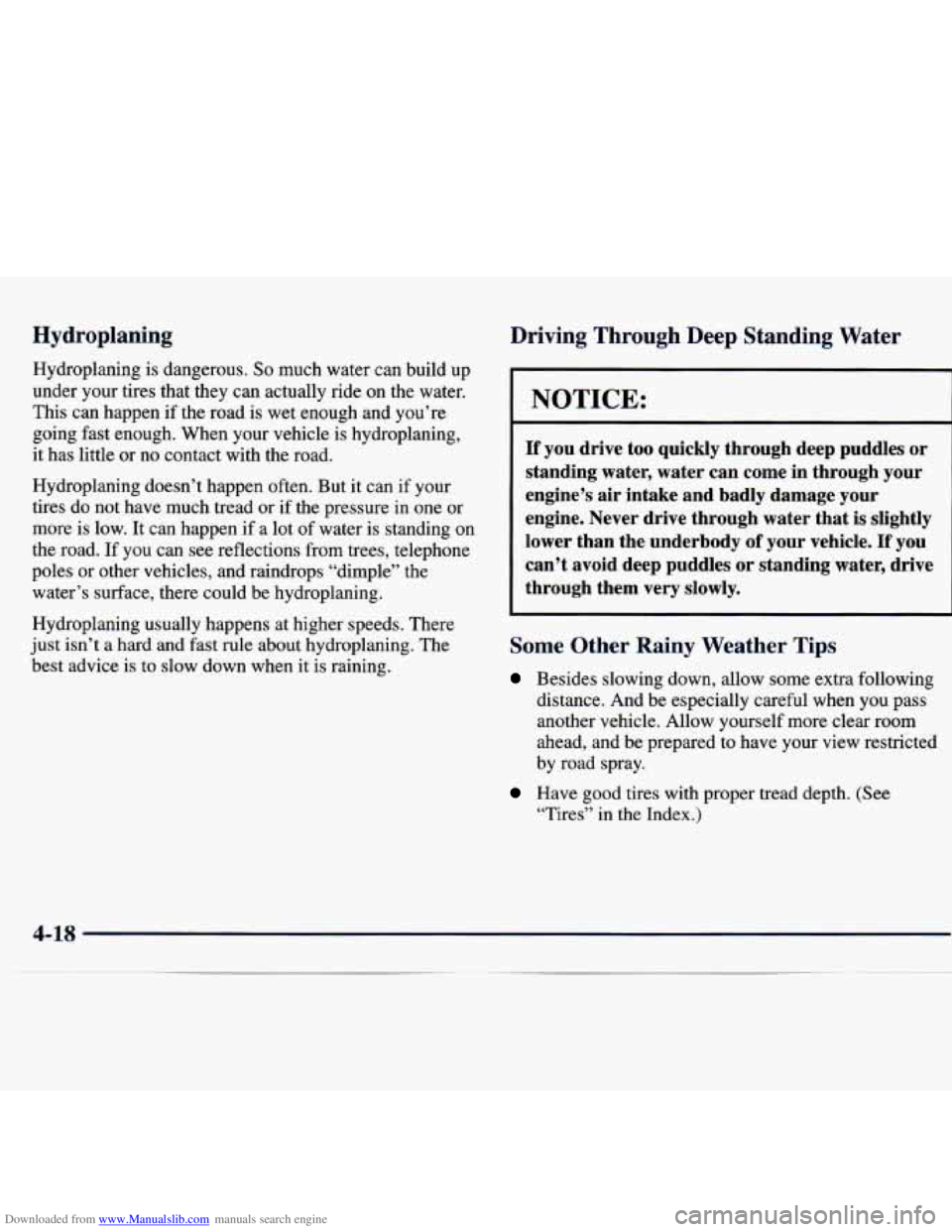 CHEVROLET MALIBU 1998 Owners Manual Downloaded from www.Manualslib.com manuals search engine Hydroplaning
Hydroplaning is dangerous. So much water can build up
under your tires that they can actually ride on the water.
T CHEVROLET MALIBU 1998 Owners Manual Downloaded from www.Manualslib.com manuals search engine Hydroplaning
Hydroplaning is dangerous. So much water can build up
under your tires that they can actually ride on the water.
T