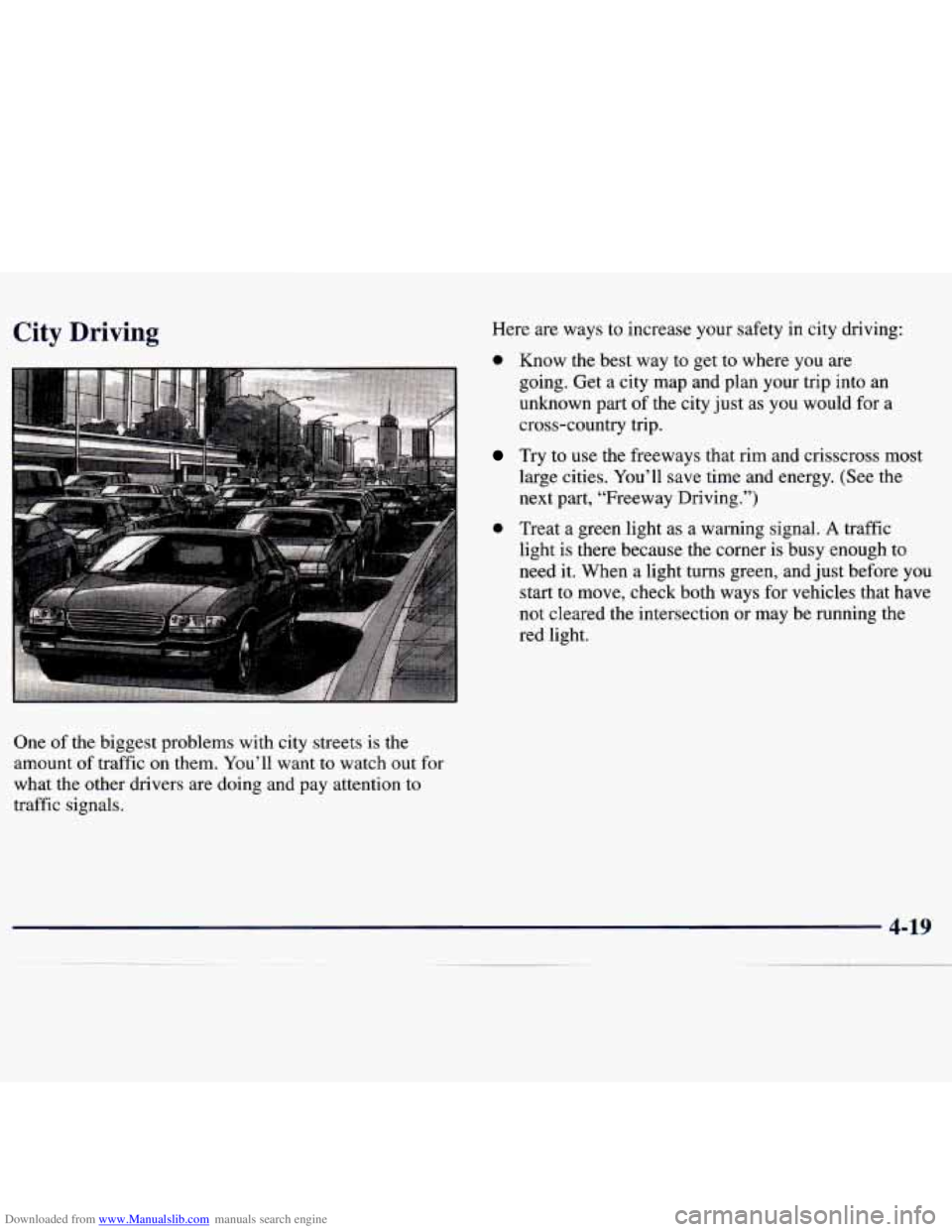 CHEVROLET MALIBU 1998  Owners Manual Downloaded from www.Manualslib.com manuals search engine City Driving Here  are  ways  to  increase  your  safety  in  city  driving: 
0 Know  the  best  way  to  get  to  where  you are 
going.  Get 