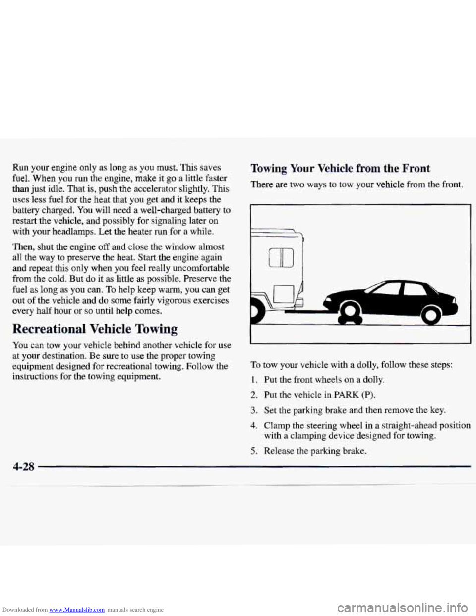 CHEVROLET MALIBU 1998  Owners Manual Downloaded from www.Manualslib.com manuals search engine Run  your engine only as long  as  you must.  This saves 
fuel.  When  you 
run the  engine,  make  it go a  little  faster 
than  just idle.  