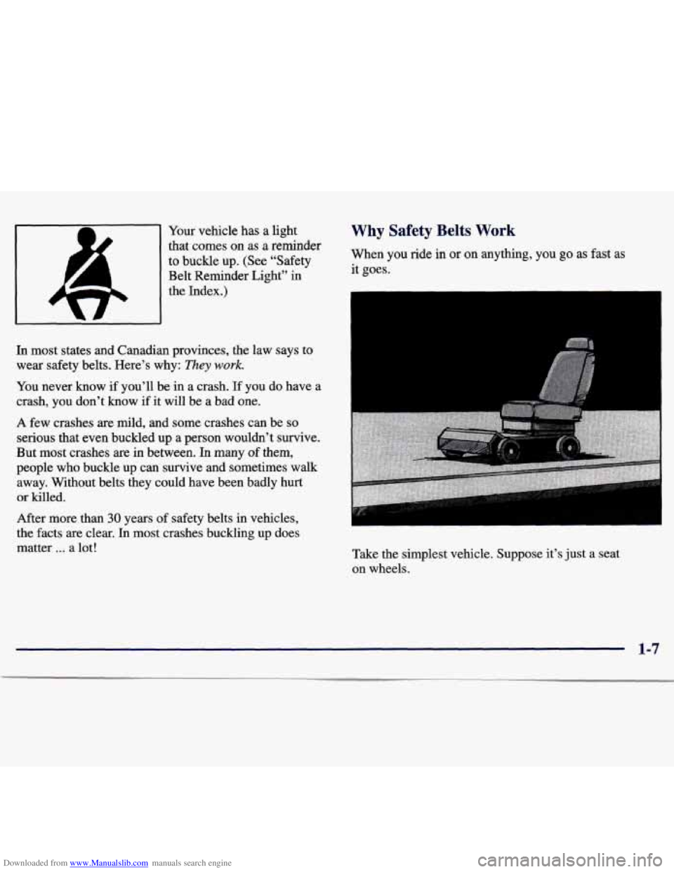 CHEVROLET MALIBU 1998  Owners Manual Downloaded from www.Manualslib.com manuals search engine Your vehicle  has  a  light 
’ that comes  on  as  a  reminder 
1 to buckle  up. (See  “Safety 
Belt Reminder Light” in 
1 the  Index.) 
