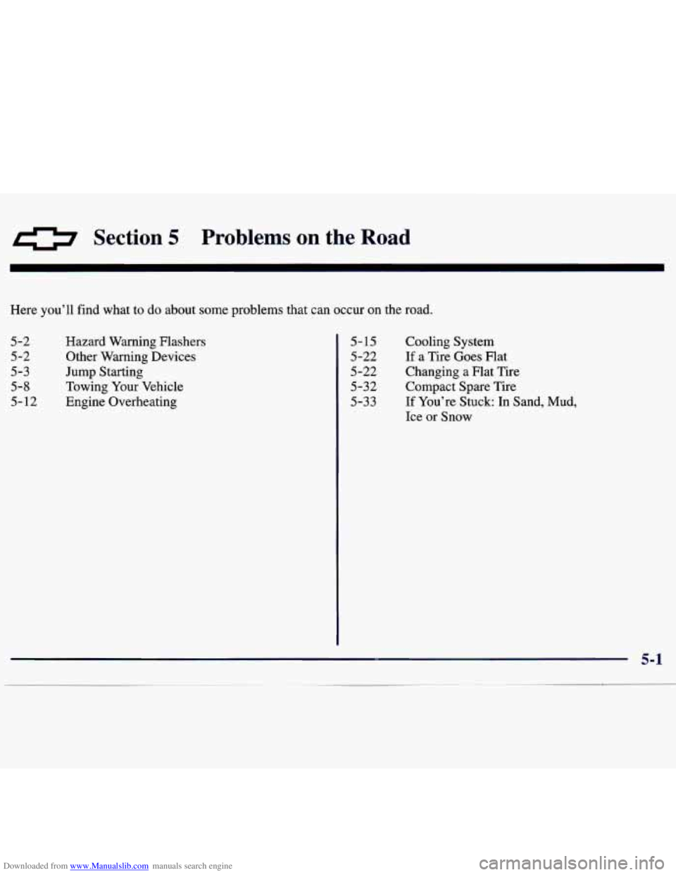 CHEVROLET MALIBU 1998  Owners Manual Downloaded from www.Manualslib.com manuals search engine 0 Section 5 Problems on  the Road 
Here you’ll  find  what  to  do about some problems  that can occur on the  road. 
5-2 
5 -2 
5-3 
5-8 
5-