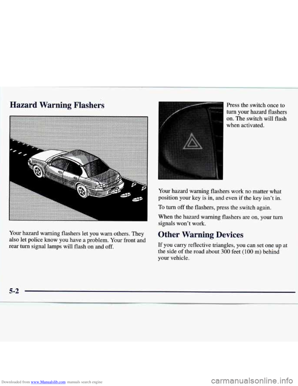 CHEVROLET MALIBU 1998  Owners Manual Downloaded from www.Manualslib.com manuals search engine Hazard  Warning  Flashers Press  the  switch  once  to 
turn  your  hazard  flashers 
on. The switch  will  flash 
when  activated. 
Your  haza