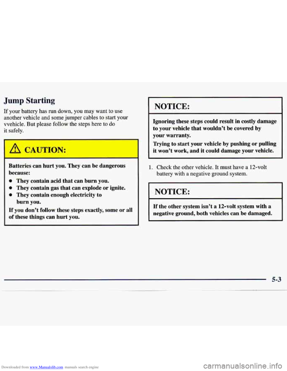 CHEVROLET MALIBU 1998  Owners Manual Downloaded from www.Manualslib.com manuals search engine Jump Starting 
If your  battery  has  run down, you  may  want to use 
another  vehicle  and  some jumper  cables  to start your 
vvehicle.  Bu