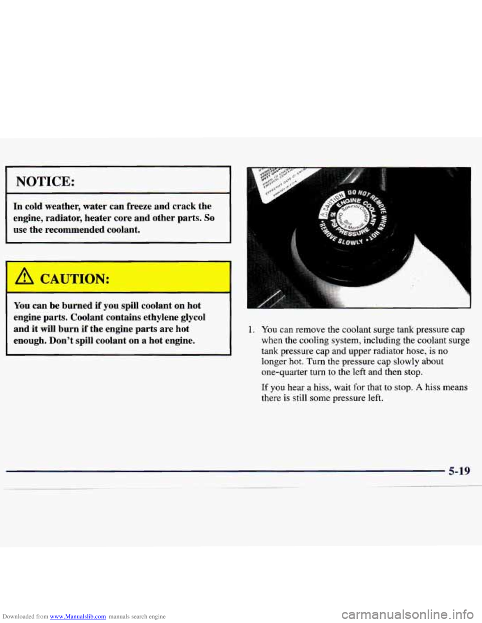 CHEVROLET MALIBU 1998  Owners Manual Downloaded from www.Manualslib.com manuals search engine NOTICE: 
In cold  weather,  water  can  freeze  and  crack  the 
engine,  radiator,  heater  core  and  other  parts. 
So 
use  the  recommende