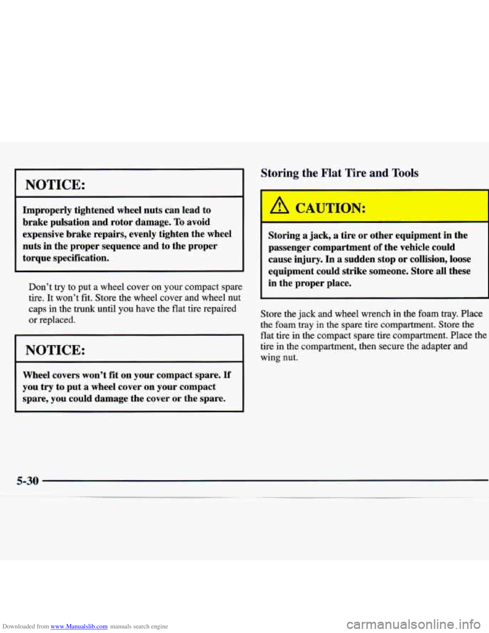 CHEVROLET MALIBU 1998  Owners Manual Downloaded from www.Manualslib.com manuals search engine NOTICE: 
Improperly  tightened wheel nuts  can  lead  to 
brake  pulsation  and  rotor  damage, 
To avoid 
expensive  brake  repairs,  evenly t