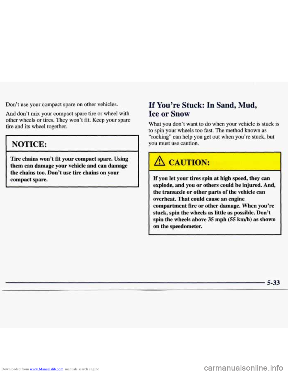 CHEVROLET MALIBU 1998  Owners Manual Downloaded from www.Manualslib.com manuals search engine Don’t use your compact spare  on  other  vehicles. 
And  don’t 
mix your  compact  spare tire or wheel  with 
other  wheels 
or tires.  The