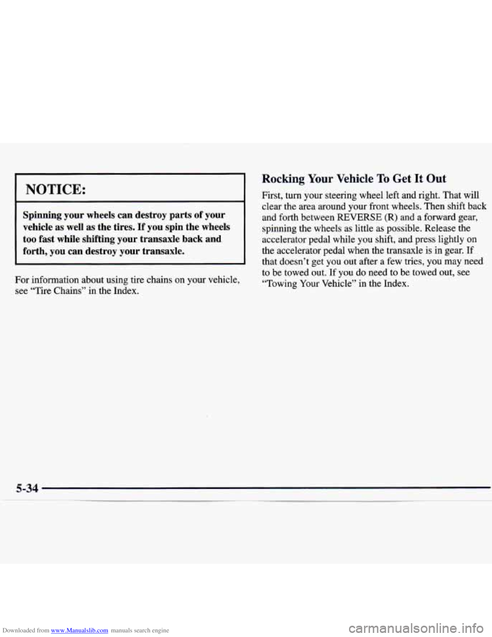CHEVROLET MALIBU 1998  Owners Manual Downloaded from www.Manualslib.com manuals search engine I NOTICE: 
I I 
Spinning  your  wheels  can  destroy  parts of your 
vehicle  as  well  as  the  tires. 
If you  spin  the  wheels 
too  fast  