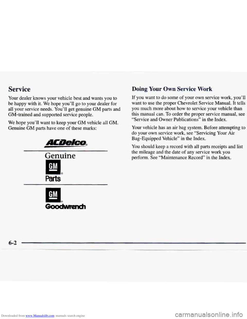 CHEVROLET MALIBU 1998  Owners Manual Downloaded from www.Manualslib.com manuals search engine Service 
Your dealer  knows  your  vehicle  best  and  wants  you  to 
be  happy  with  it.  We hope  you’ll  go  to your  dealer  for 
all  