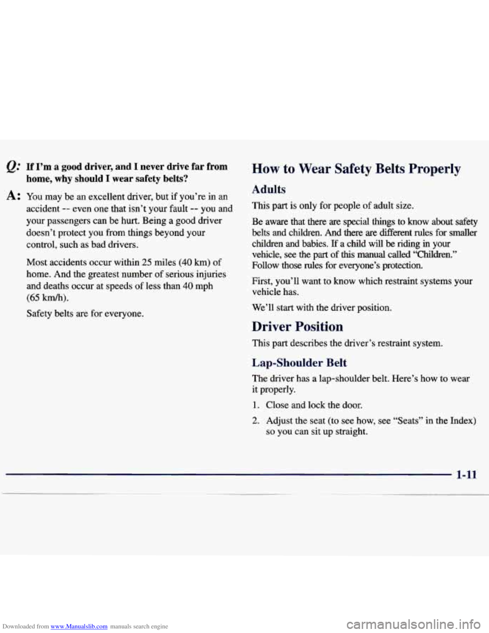 CHEVROLET MALIBU 1998  Owners Manual Downloaded from www.Manualslib.com manuals search engine e.’’ If  I’m a good  driver,  and I never  drive  far  from 
A: You may  be  an  excellent  driver,  but  if you’re in an 
home, why sh