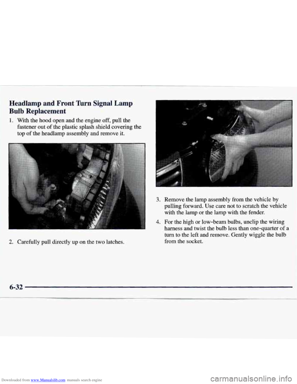 CHEVROLET MALIBU 1998  Owners Manual Downloaded from www.Manualslib.com manuals search engine Headlamp  and  Front nrn Signal  Lamp 
Bulb Replacement 
1. With  the  hood  open  and the engine off, pull  the 
fastener  out  of the  plasti