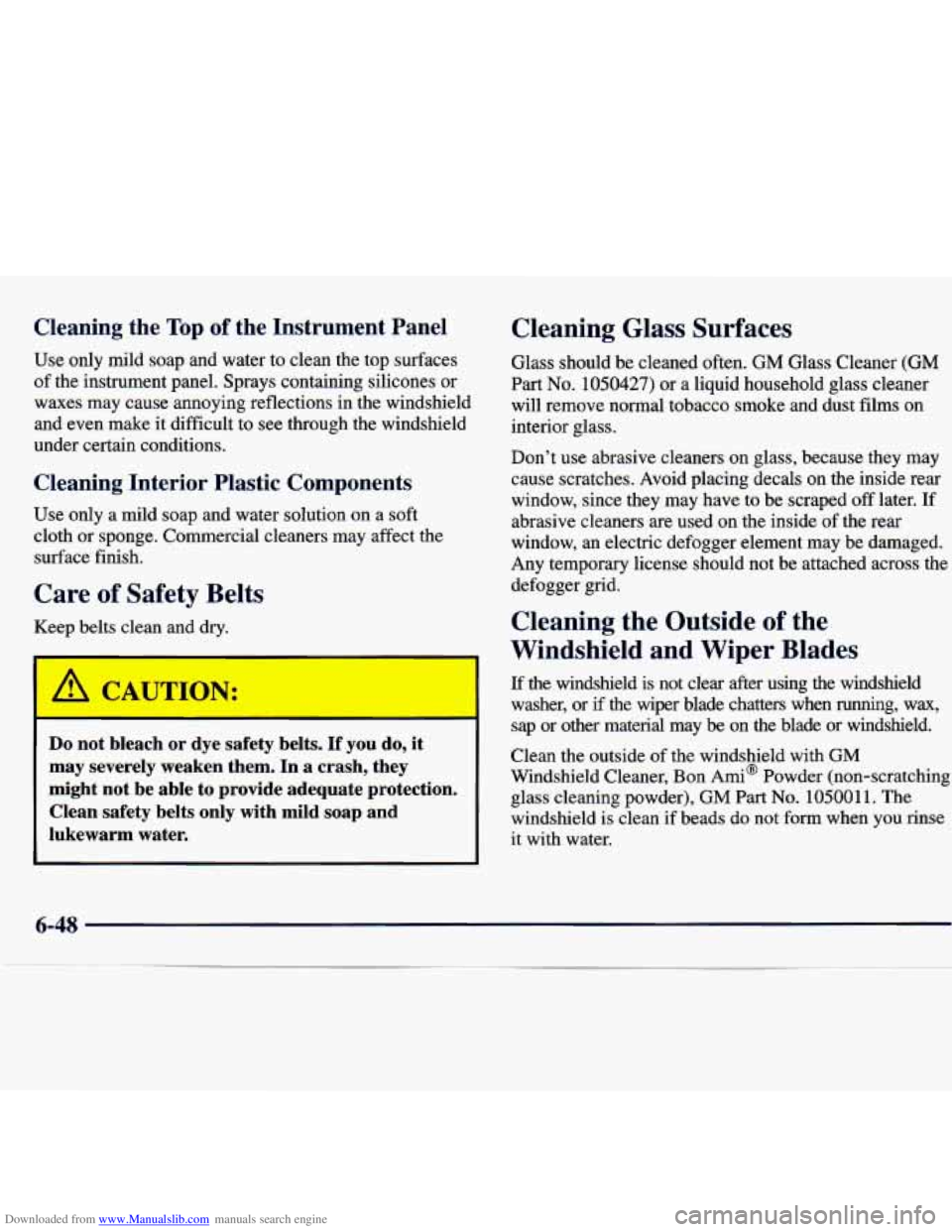 CHEVROLET MALIBU 1998  Owners Manual Downloaded from www.Manualslib.com manuals search engine Cleaning  the Top of the  Instrument  Panel 
Use  only  lnild  soap  and  water  to  clean  the  top  surfaces 
of the  instrument  panel.  Spr
