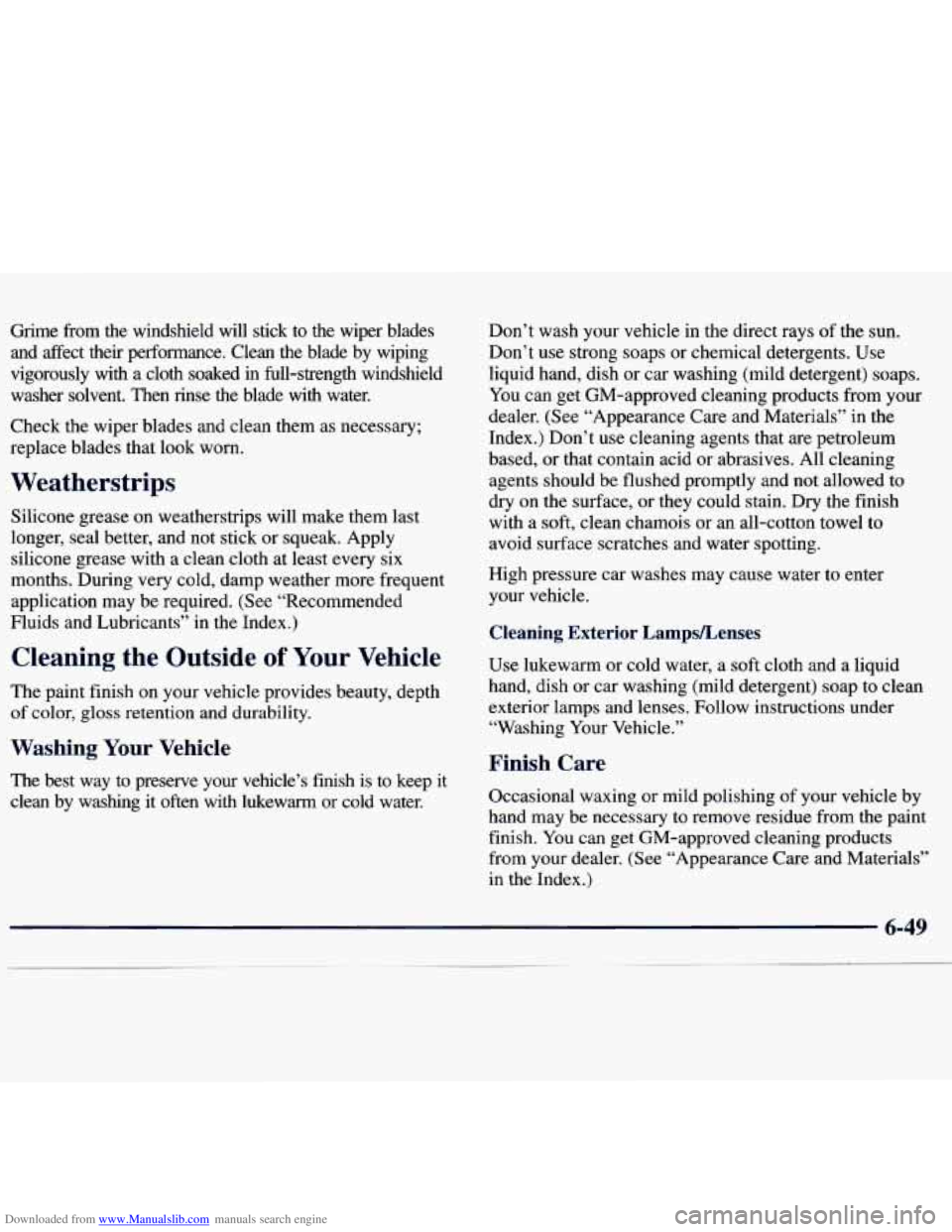 CHEVROLET MALIBU 1998  Owners Manual Downloaded from www.Manualslib.com manuals search engine Grime  from  the  windshield  will  stick to the  wiper  blades 
and  affect  their  performance.  Clean  the  blade  by  wiping 
vigorously  w