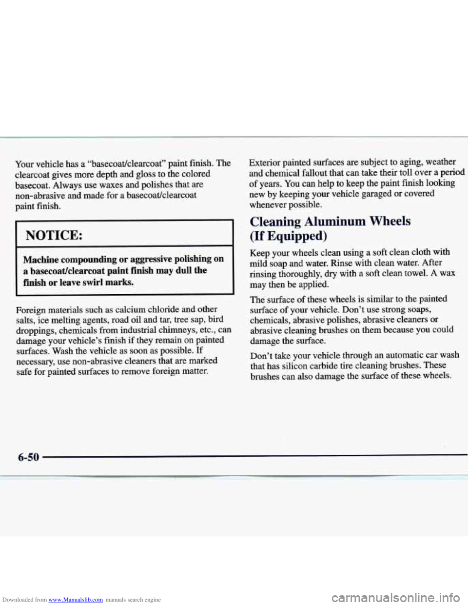 CHEVROLET MALIBU 1998  Owners Manual Downloaded from www.Manualslib.com manuals search engine Your vehicle  has  a  “basecoat/clearcoat”  paint  finish.  The 
clearcoat 
gives more  depth  and  gloss  to  the  colored 
basecoat.  Alw