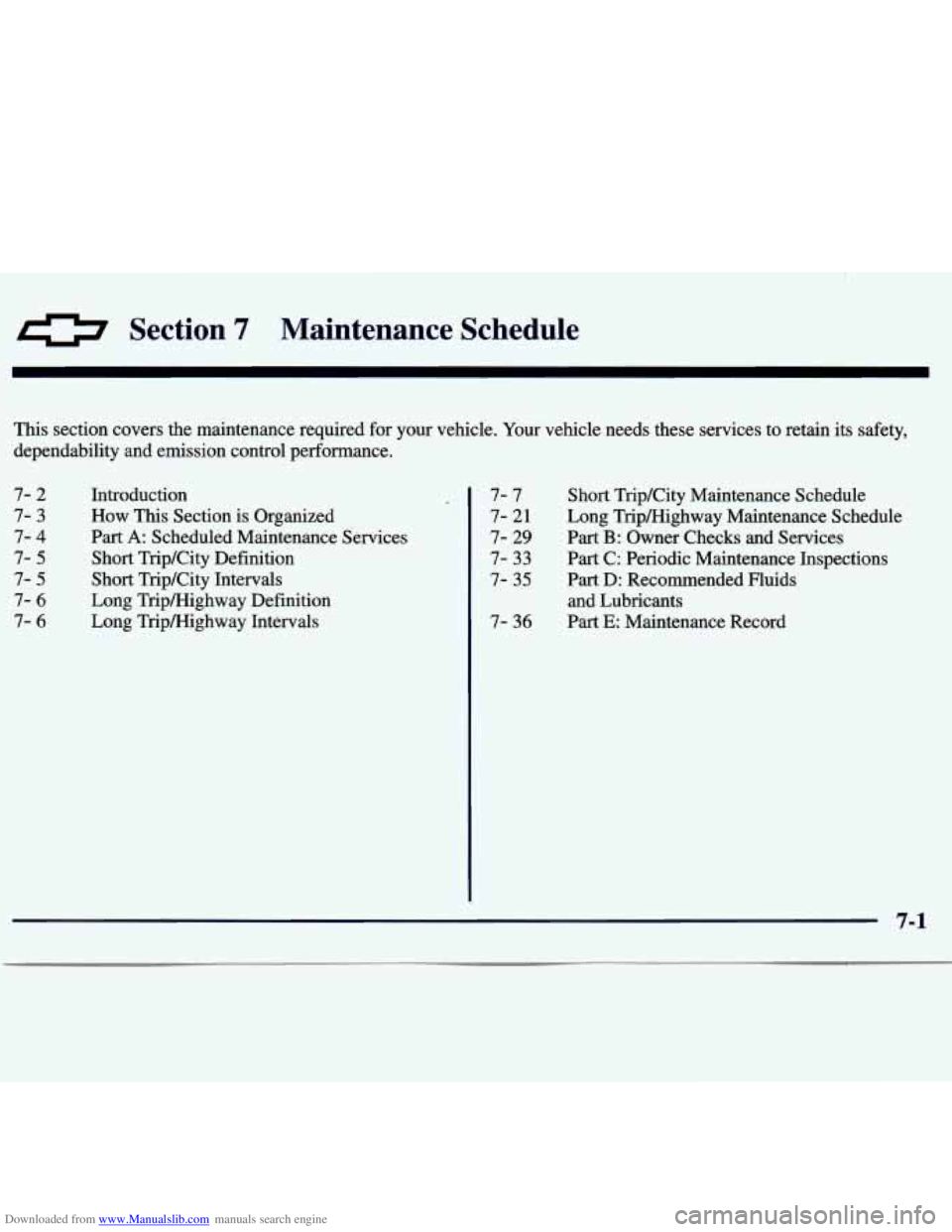 CHEVROLET MALIBU 1998  Owners Manual Downloaded from www.Manualslib.com manuals search engine Section 7 Maintenance  Schedule 
This section covers the maintenance  required for your vehicle. Your vehicle  needs  these  services  to  reta