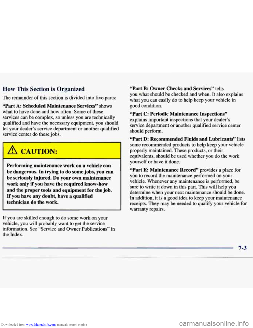 CHEVROLET MALIBU 1998  Owners Manual Downloaded from www.Manualslib.com manuals search engine How This Section is Organized 
The remainder of this  section  is divided into five parts: 
“Part A: Scheduled  Maintenance  Services” show