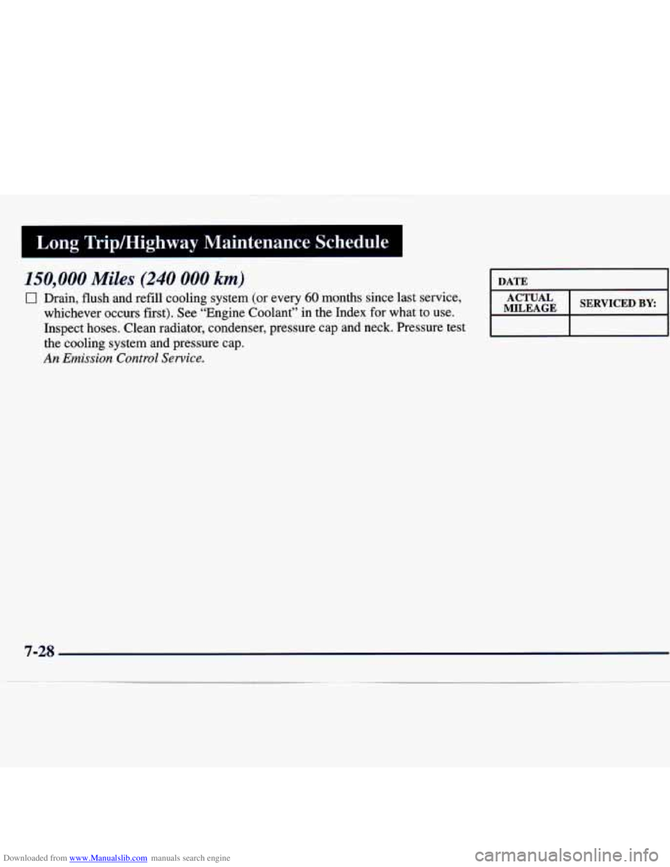 CHEVROLET MALIBU 1998  Owners Manual Downloaded from www.Manualslib.com manuals search engine Long Trip/Highway  Maintenance  Schedule I 
I 
150,000 Miles (240 000 km) 
0 Drain,  flush  and  refill  cooling  system  (or  every 60 months 