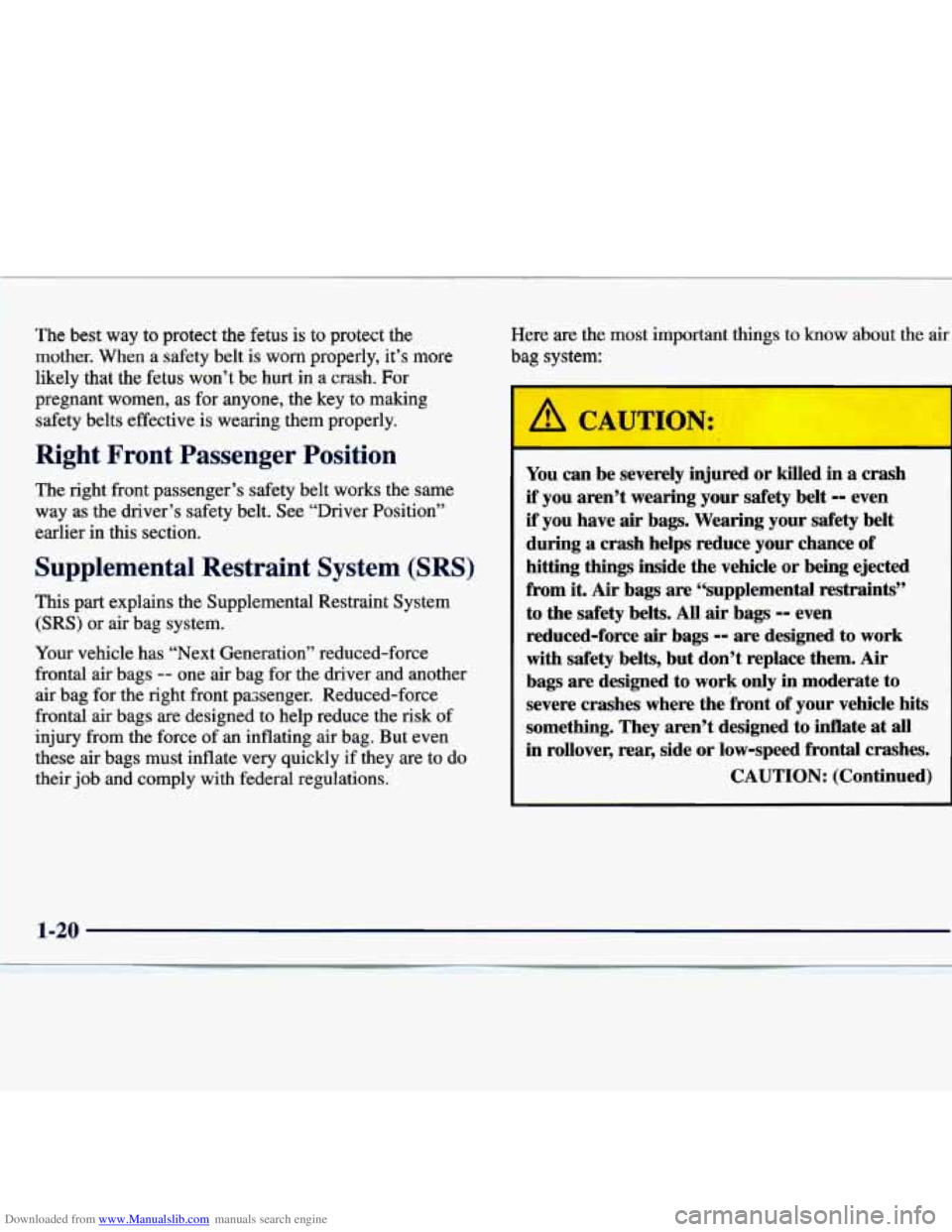 CHEVROLET MALIBU 1998 Owners Manual Downloaded from www.Manualslib.com manuals search engine The best way to protect the fetus is to protect the
mother. When a safety belt is worn properly, it’s more
likely that the fet CHEVROLET MALIBU 1998 Owners Manual Downloaded from www.Manualslib.com manuals search engine The best way to protect the fetus is to protect the
mother. When a safety belt is worn properly, it’s more
likely that the fet