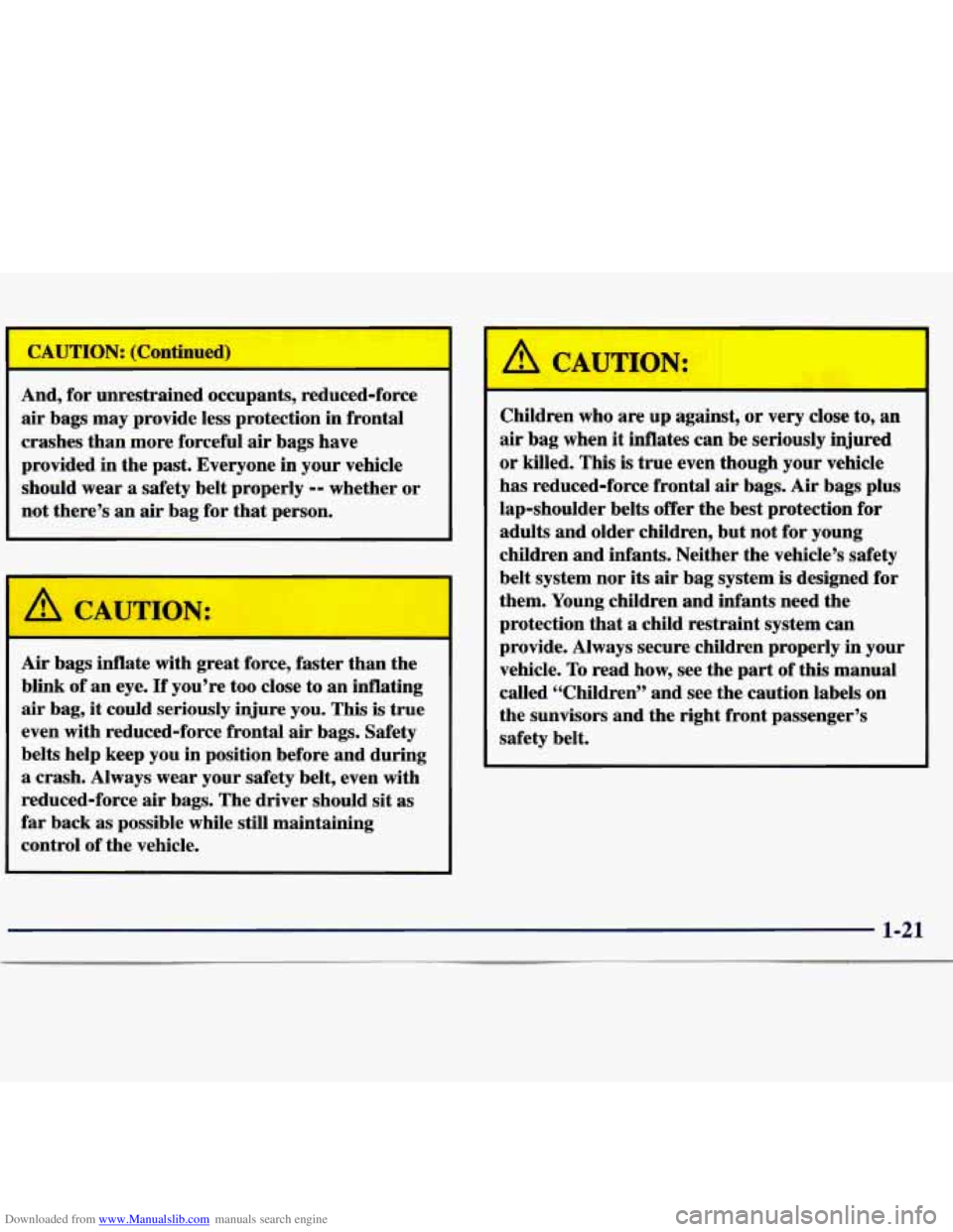 CHEVROLET MALIBU 1998 Owners Manual Downloaded from www.Manualslib.com manuals search engine ontinue
And, for unrestrained occupants, reduced-force
air bags may provide less protection in frontal
crashes than more forceful CHEVROLET MALIBU 1998 Owners Manual Downloaded from www.Manualslib.com manuals search engine ontinue
And, for unrestrained occupants, reduced-force
air bags may provide less protection in frontal
crashes than more forceful