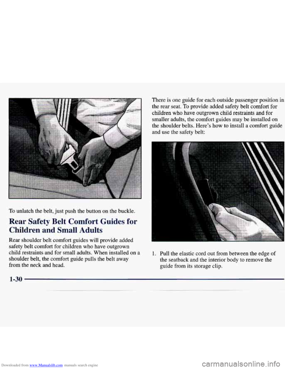 CHEVROLET MALIBU 1998  Owners Manual Downloaded from www.Manualslib.com manuals search engine To unlatch  the  belt, just push  the  button  on the buckle. 
Rear  Safety  Belt  Comfort  Guides  for 
Children  and  Small  Adults 
Rear  sh