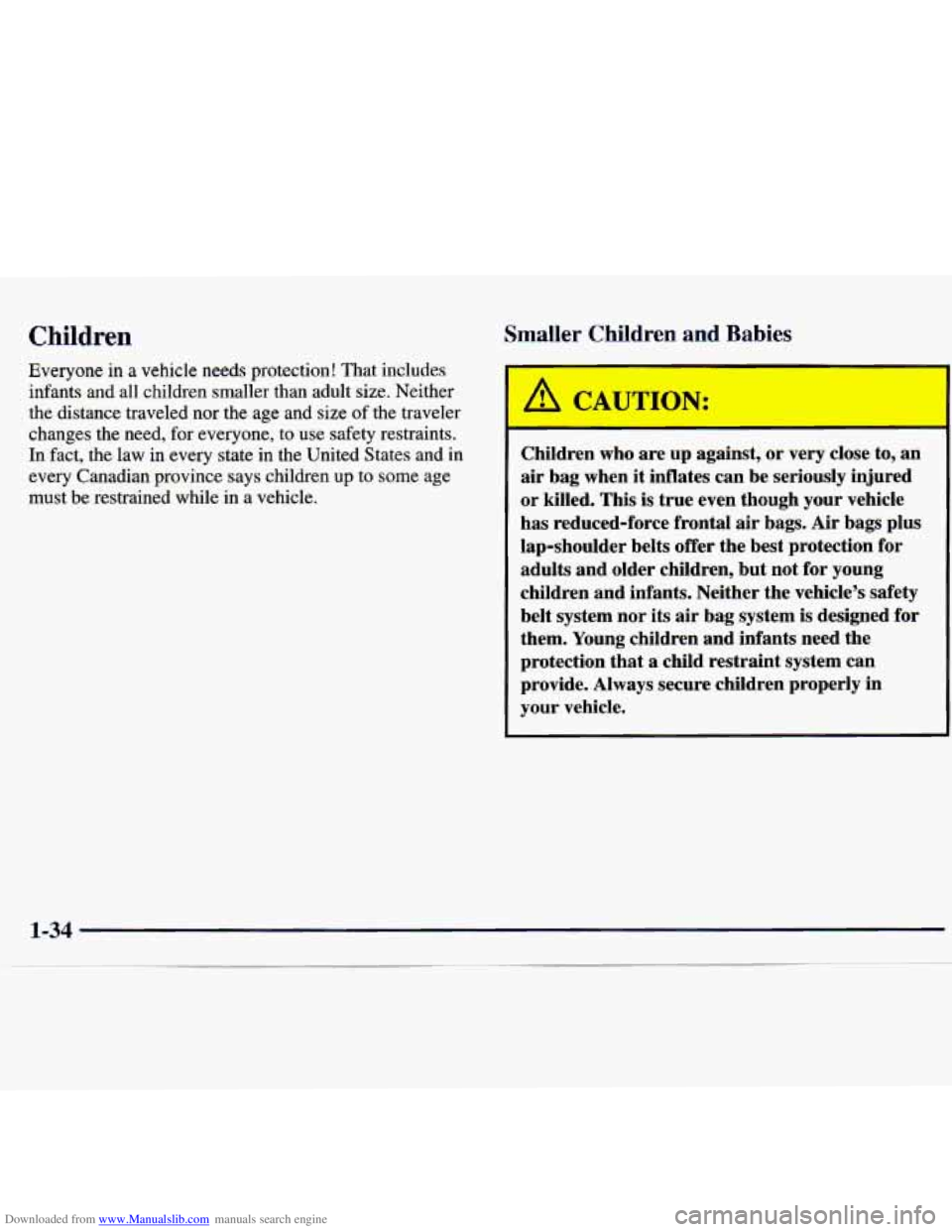 CHEVROLET MALIBU 1998 Owners Manual Downloaded from www.Manualslib.com manuals search engine Children Smaller Chil4ren md Babies
Everyone in a vehicle needs protection! That includes
infants and all children smaller than adul CHEVROLET MALIBU 1998 Owners Manual Downloaded from www.Manualslib.com manuals search engine Children Smaller Chil4ren md Babies
Everyone in a vehicle needs protection! That includes
infants and all children smaller than adul