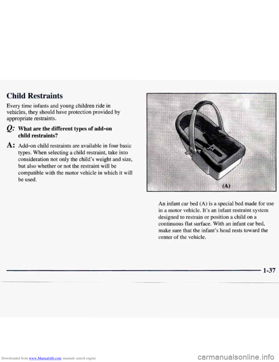 CHEVROLET MALIBU 1998  Owners Manual Downloaded from www.Manualslib.com manuals search engine Child Restraints 
Every  time infants and  young  children  ride in 
vehicles,  they  should  have protection  provided  by 
appropriate  restr