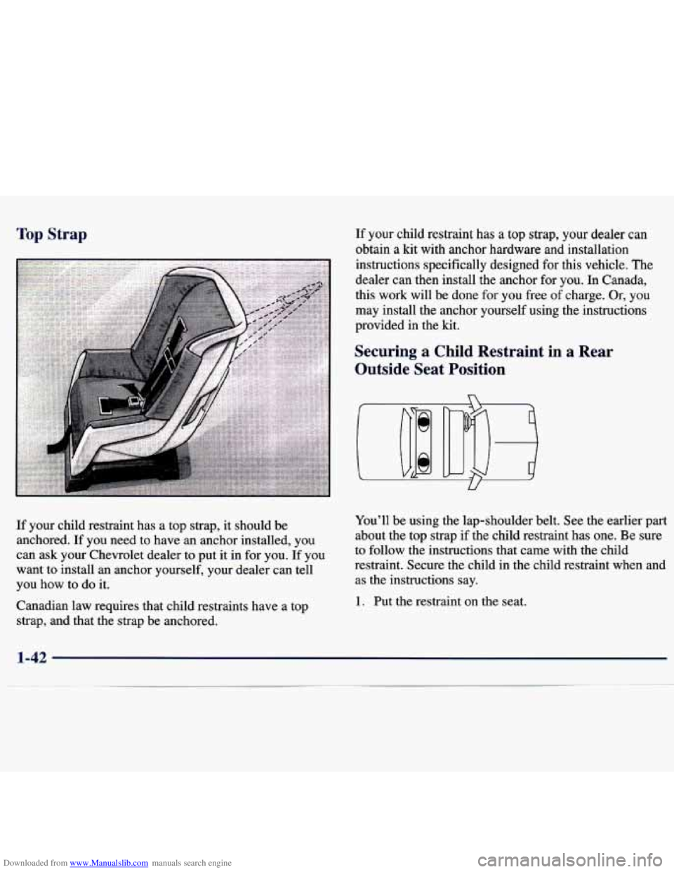CHEVROLET MALIBU 1998 Owners Manual Downloaded from www.Manualslib.com manuals search engine Top Strap
If your child restraint has a top strap, it should be
anchored. If you need to have an anchor installed, you
can CHEVROLET MALIBU 1998 Owners Manual Downloaded from www.Manualslib.com manuals search engine Top Strap
If your child restraint has a top strap, it should be
anchored. If you need to have an anchor installed, you
can