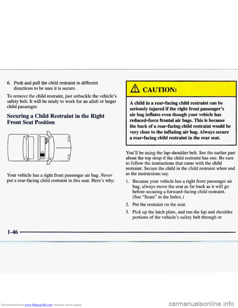 CHEVROLET MALIBU 1998  Owners Manual Downloaded from www.Manualslib.com manuals search engine 6. Push and pull the  child  restraint  in  different 
directions 
to be sure it is  secure. 
To remove  the  child  restraint,  just unbuckle 